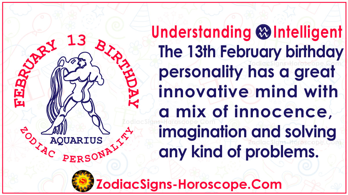 What is the zodiac sign of February 13?